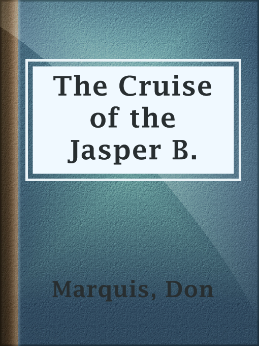 Title details for The Cruise of the Jasper B. by Don Marquis - Available